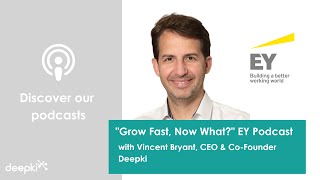 Grow Fast, Now What EY Podcast avec Vincent Bryant