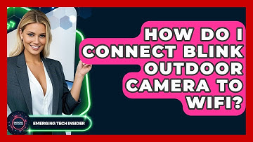 How Do I Connect Blink Outdoor Camera To WiFi? - Emerging Tech Insider