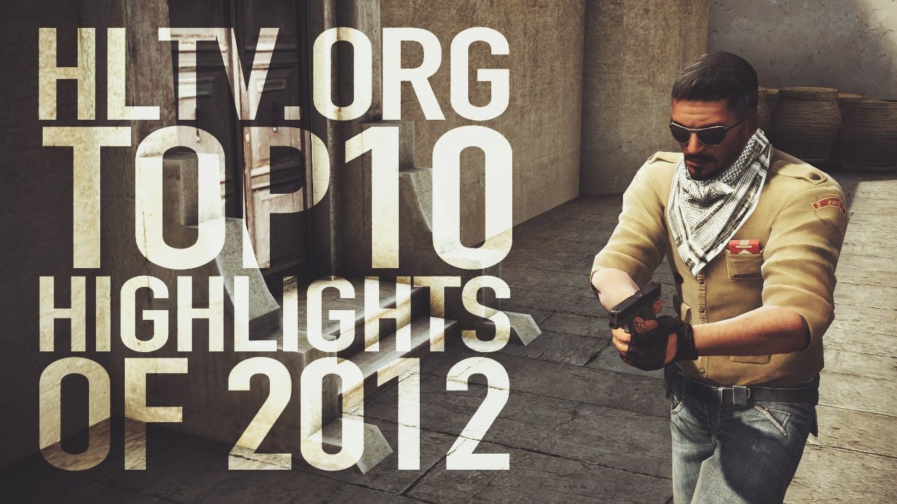 HLTV.org Top 10 CS:GO highlights of 2012 