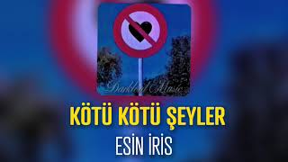 Esin İris - Kötü Kötü Şeyler (Speed Up) | Aşk Sahte Çıktı Tekrar Dolandırıldık Resimi