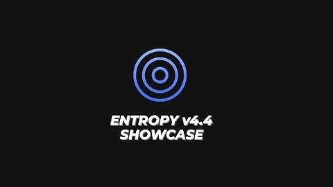 **NEW** Entropy V4.4 SHOWCASE