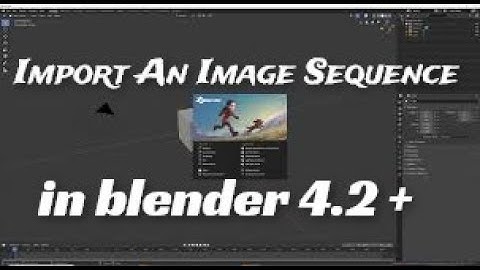 blender How to Import An Image Sequence  in Blender 4.2 or Later