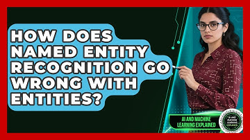 How Does Named Entity Recognition Go Wrong With Entities? - AI and Machine Learning Explained