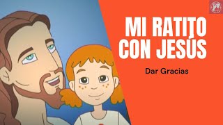Mi ratito con Jesús: Dar Gracias