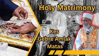Holy Matrimony Kes Gebre Amlak