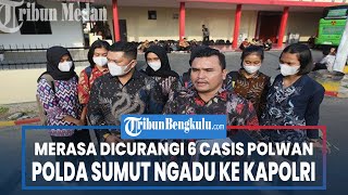 Merasa Dicurangi, 6 Casis Polwan Polda Sumut Ngadu Ke Kapolri