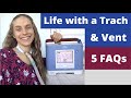 What is it Like to Live with a Tracheostomy Tube & Ventilator. 5 FAQs. Life with a Vent