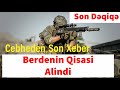 Cebheden son xeber Berdenin Qisasi Alindi Son Dəqiqə