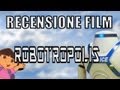 RECENSIONE FILM - Robotropolis