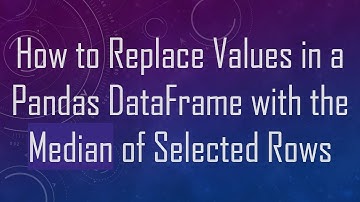 How to Replace Values in a Pandas DataFrame with the Median of Selected Rows