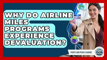 Why Do Airline Miles Programs Experience Devaluation? - Points and Perks Channel