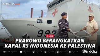 🔴LIVE - Menhan Prabowo Subianto Berangkatkan Kapal RS Berisi Bantuan untuk Palestina