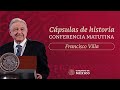 Cápsulas de historia con el presidente AMLO. Francisco Villa