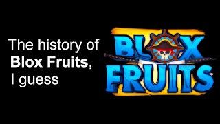 The entire history of blox fruits, i guess