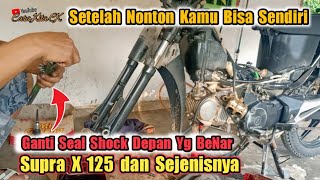 Baru Tau Cara Ini // TUTORIAL Ganti Seal Shock Depan Supra X 125 Yang Benar dan Mudah