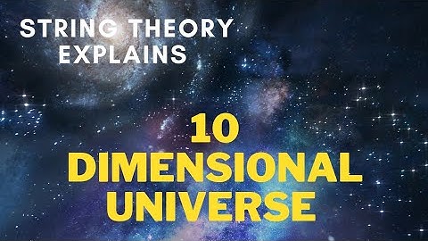 What Is The 10 Dimensional Universe? Explained With String Theory