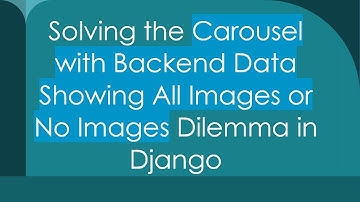 Solving the Carousel with Backend Data Showing All Images or No Images Dilemma in Django
