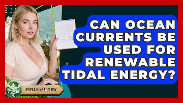 Can Ocean Currents Be Used For Renewable Tidal Energy? - Explaining Ecology