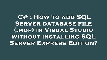 C# : How to add SQL Server database file (.mdf) in Visual Studio without installing SQL Server Expre