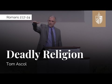 Deadly Religion - Romans 2:17-24 | Tom Ascol