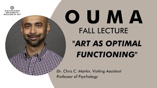 OUMA Lecture: Dr. Chris C. Martin, "Art as Optimal Functioning"