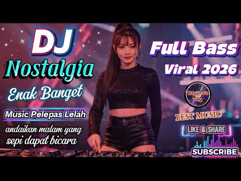 DJ NOSTALGIA ENAK BANGET || Cinta Tak Terbatas Waktu | Lagu Kenangan Pelepas Lelah | Full Bass 2026