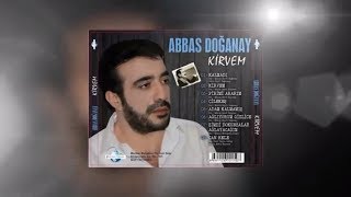 ABBAS DOĞANAY ADAM KALMAMIŞ