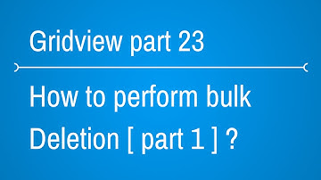 how to peform Bulk Deletion in Gridview Part 1