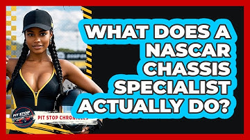 What Does A NASCAR Chassis Specialist Actually Do? - Pit Stop Chronicles