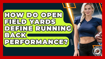How Do Open Field Yards Define Running Back Performance? - Gridiron Data Digest