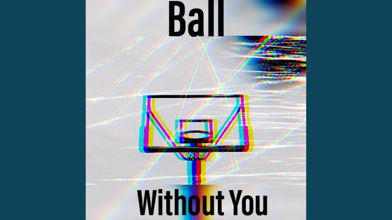 Ball Without You - YouTube