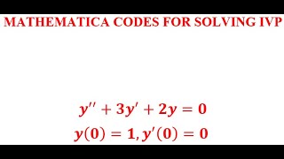 MATHEMATICA CODES FOR SOLVING IVP