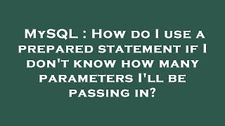 MySQL : How do I use a prepared statement if I don't know how many parameters I'll be passing in?