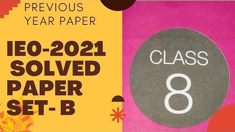 CLASS 8 IEO 2021SOLVED PREVIOUS YEAR PAPER SET B/IEO CLASS 8 PREVIOUS YEAR PAPER 2021/class 8 IEO
