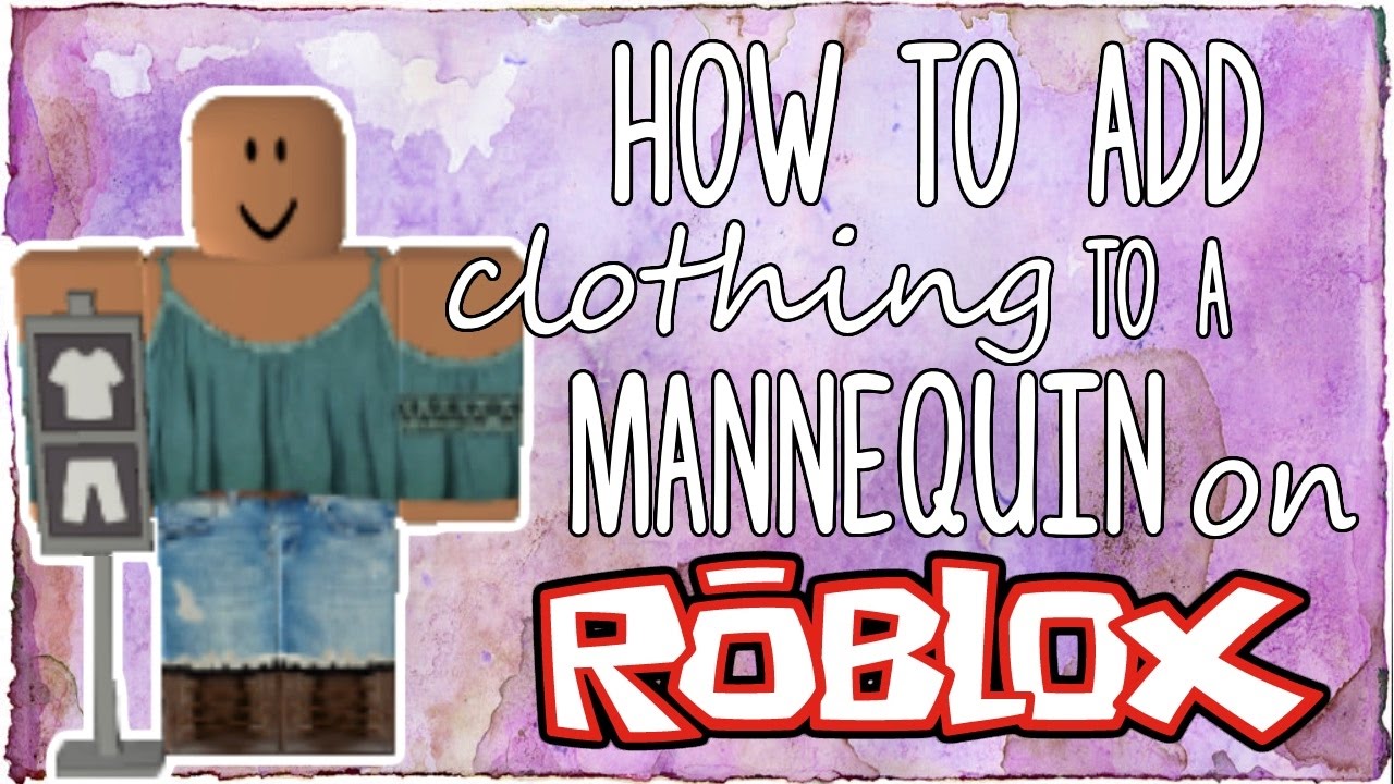How To Add Clothing To A Mannequin On Roblox Youtube