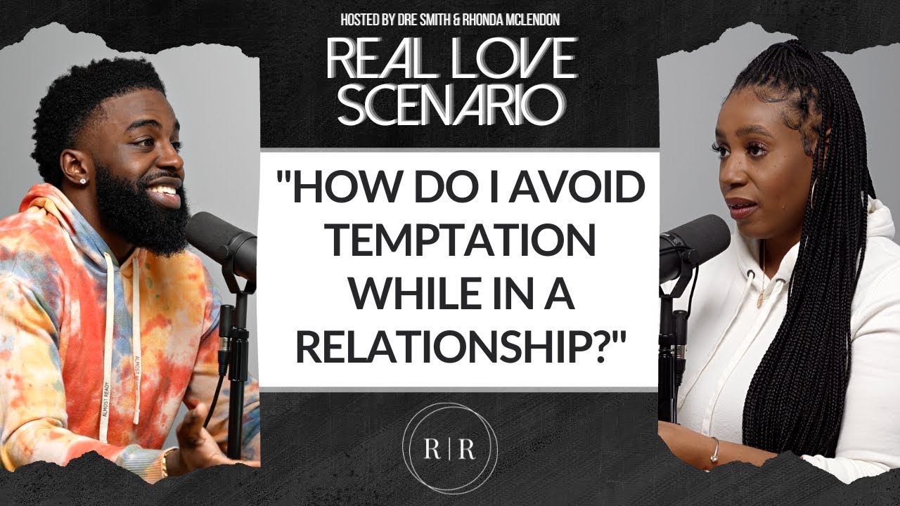 “How Do I Avoid Temptation While In A Relationship?”  – RLS Ep.49