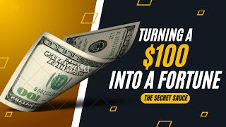 Unlocking Wealth: The Secret Sauce to Turn $100 into a Fortune!