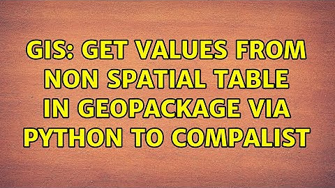 GIS: Get values from non spatial table in geopackage via Python to compalist