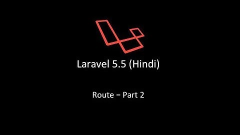 laravel 5.5 - Route Part 2  (Hindi)