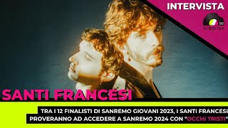 Sanremo Giovani 2023: i Santi Francesi presentano il nuovo singolo "Occhi Tristi". L'intervista