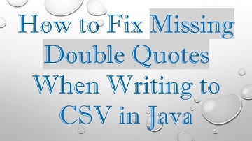 How to Fix Missing Double Quotes When Writing to CSV in Java