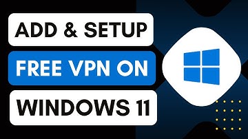 How To Add & Setup Free VPN In Windows 11 | Easy Guide