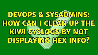 Celebrity DevOps & SysAdmins: How can I clean up the kiwi syslogs by not displaying hex info? Net Worth