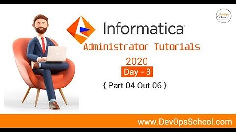 Informatica Administrator Tutorials 2020 - Day 3 { Part 04 Out 06 }