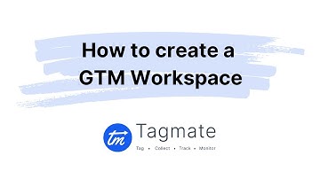 Tagmate Tutorials - How To Create a GTM Workspace