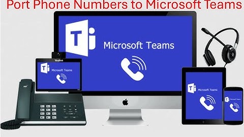 How to Port Phone Numbers to Microsoft Teams and Troubleshoot Common Issues