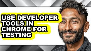 How to Use Developer Tools in Chrome for Testing - Easy Guide