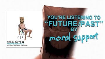 Moral Support - Future/Past (Audio)