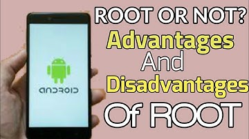 Root Or Not? Advantages And Disadvantages Of Rooting Android Phone