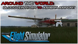 MSFS2020 - Around The World - 24: Bloodvein River (CZTA) To Ashern Airport (CJE7)